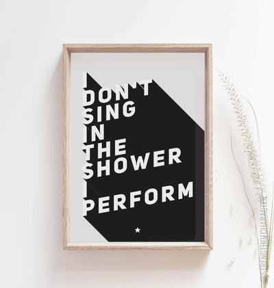 Light grey I dont sing in the shower I perform print in a box frame